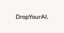 Drop Your AI