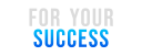 For Your Success
