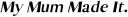 My Mum Made It logo