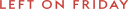 Left On Friday logo