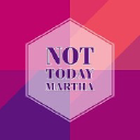 Not Today Martha