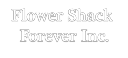 Flower Shack Forever Inc